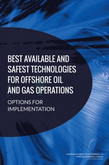 Committee on Options for Implementing the Requirement of Best Available and Safest Technologies for Offshore Oil and Gas Operations, Marine Board, National Academy of Engineering, National Research Council - Best Available and Safest Technologies for Offshore Oil and Gas Operations, E-bok