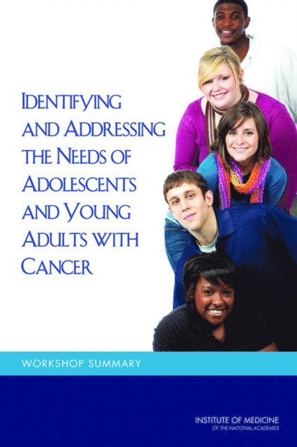 National Cancer Policy Forum, Board on Health Care Services, Institute of Medicine, Sharyl J. Nass, Margie Patlak - Identifying and Addressing the Needs of Adolescents and Young Adults with Cancer, E-bok