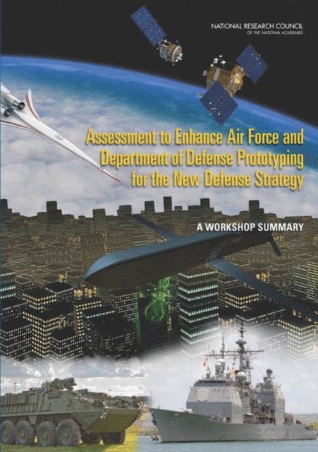 Planning Committee for a Workshop on Assessment to Enhance Air Force and Department of Defense Prototyping for the New Defense Strategy, Air Force Studies Board, Division on Engineering and Physical Sciences, National Research Council, Norman M. Haller - Assessment to Enhance Air Force and Department of Defense Prototyping for the New Defense Strategy, E-bok