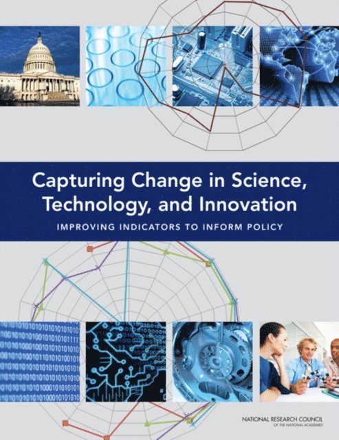 and Innovation Indicators for the Future Panel on Developing Science, Technology, Committee on National Statistics, Division of Behavioral and Social Sciences and Education, and Economic Policy Board on Science, Technology, Policy and Global Affairs, National Research Council, Robert E. Litan, Andrew W. Wyckoff, Kaye Husbands Fealing - Capturing Change in Science, Technology, and Innovation, E-bok
