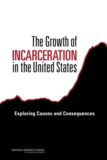 Committee on Causes and Consequences of High Rates of Incarceration, Committee on Law and Justice, Division of Behavioral and Social Sciences and Education, National Research Council, Jeremy Travis, Bruce Western, Steve Redburn - Growth of Incarceration in the United States, E-bok