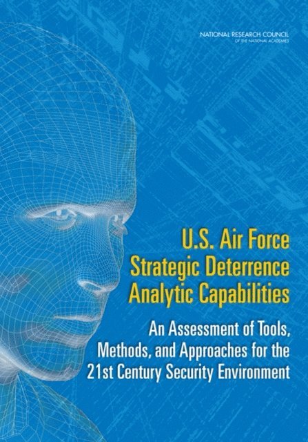 Committee on U.S. Air Force Strategic Deterrence Military Capabilities in the 21st Century Security Environment, Air Force Studies Board, Division on Engineering and Physical Sciences, National Research Council - U.S. Air Force Strategic Deterrence Analytic Capabilities, E-bok