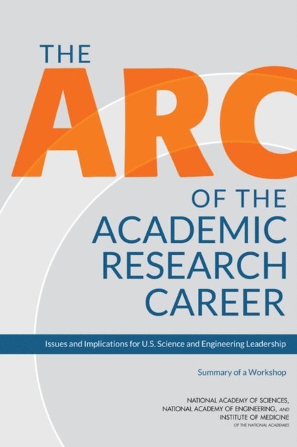 and Public Policy Committee on Science, Engineering, Policy and Global Affairs, National Academy of Sciences, National Academy of Engineering, Institute of Medicine, Beryl Lieff Benderly - Arc of the Academic Research Career, E-bok