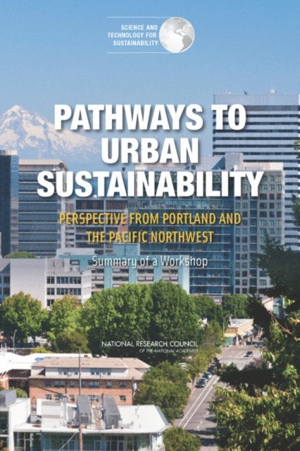 Committee on Regional Approaches to Urban Sustainability: A Focus on Portland, Science and Technology for Sustainability Program, Policy and Global Affairs, National Research Council, Dominic A. Brose - Pathways to Urban Sustainability, E-bok