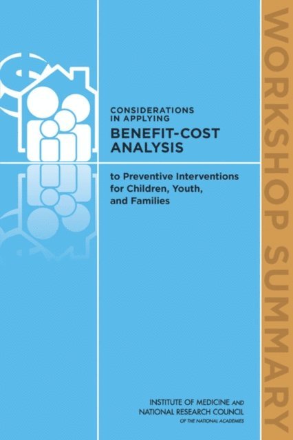 and Families Board on Children, Youth, Institute of Medicine, National Research Council, Steve Olson, Kimber Bogard - Considerations in Applying Benefit-Cost Analysis to Preventive Interventions for Children, Youth, and Families, E-bok