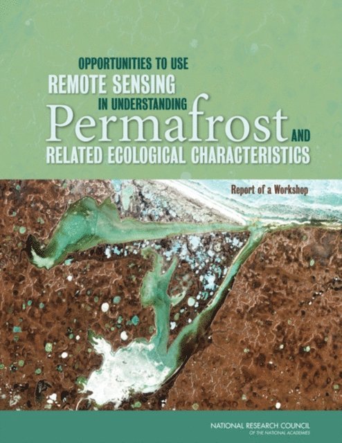 Committee on Opportunities to Use Remote Sensing in Understanding Permafrost and Ecosystems: A Workshop, Polar Research Board, Division on Earth and Life Studies, National Research Council - Opportunities to Use Remote Sensing in Understanding Permafrost and Related Ecological Characteristics, E-bok