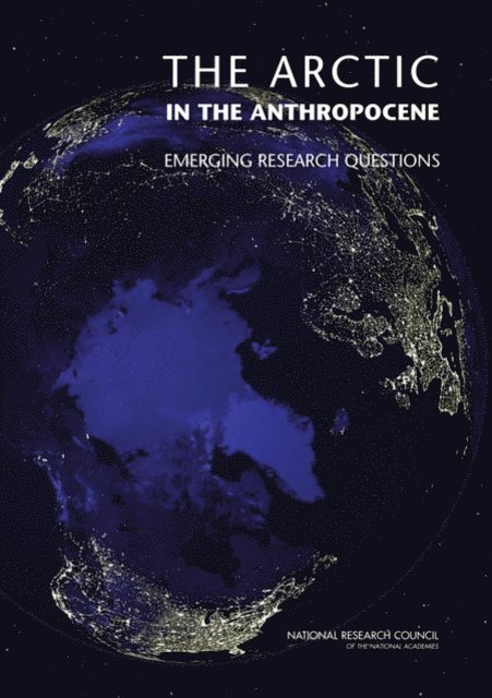 Committee on Emerging Research Questions in the Arctic, Polar Research Board, Division on Earth and Life Studies, National Research Council - Arctic in the Anthropocene, E-bok