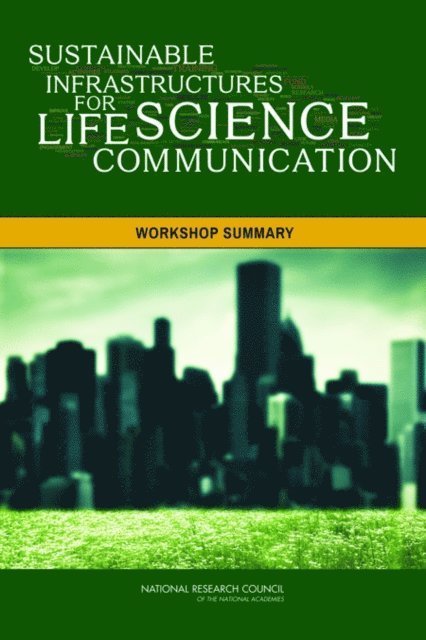 Roundtable on Public Interfaces of the Life Sciences, Board on Life Sciences, Division on Earth and Life Studies, Board on Science Education, Division of Behavioral and Social Sciences and Education, National Research Council, Elizabeth Stallman Brown, Laurence Yeung, Keegan Sawyer - Sustainable Infrastructures for Life Science Communication, E-bok