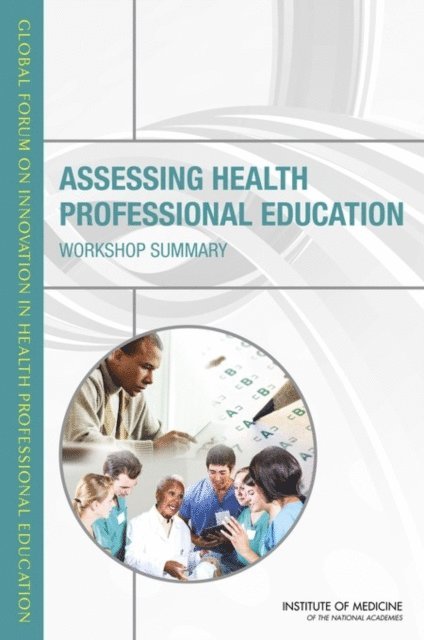 Global Forum on Innovation in Health Professional Education, Board on Global Health, Institute of Medicine, Patricia A. Cuff - Assessing Health Professional Education, E-bok