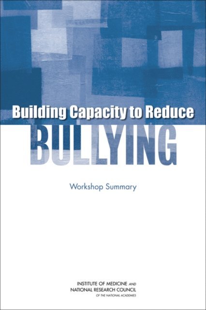 and Families Board on Children, Youth, Committee on Law and Justice, Institute of Medicine, National Research Council, Patti Simon, Steve Olson - Building Capacity to Reduce Bullying, E-bok