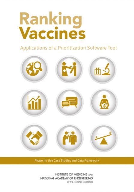 Phase III Committee on Identifying and Prioritizing New Preventive Vaccines for Development, Board on Population Health and Public Health Practice, Board on Global Health, Institute of Medicine, National Academy of Engineering, Guruprasad Madhavan, Charles Phelps, Rino Rappuoli, Rose Marie Martinez, Lonnie King - Ranking Vaccines, E-bok