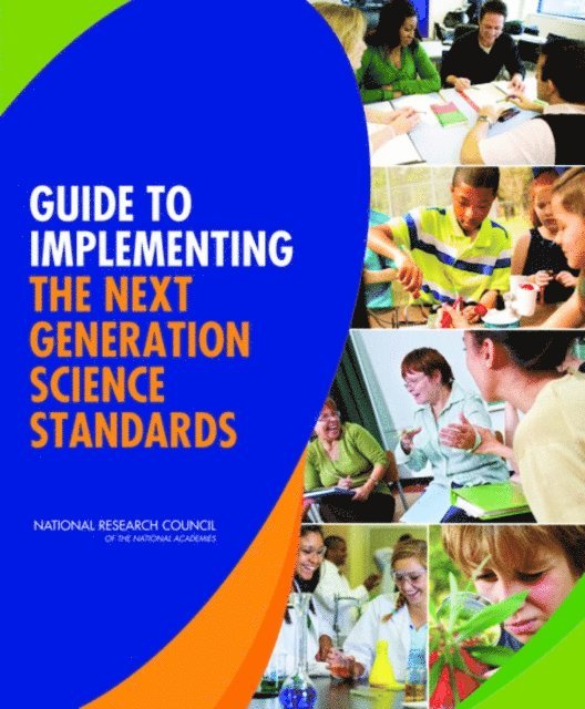 Committee on Guidance on Implementing the Next Generation Science Standards, Board on Science Education, Division of Behavioral and Social Sciences and Education, National Research Council - Guide to Implementing the Next Generation Science Standards, E-bok