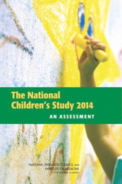 Panel on the Design of the National Children's Study and Implications for the Generalizability of Results, Committee on National Statistics, Division of Behavioral and Social Sciences and Education, and Families Board on Children, Youth, Institute of Medicine, National Research Council, Greg J. Duncan, Nancy J. Kirkendall, Constance F. Citro - National Children's Study 2014, E-bok