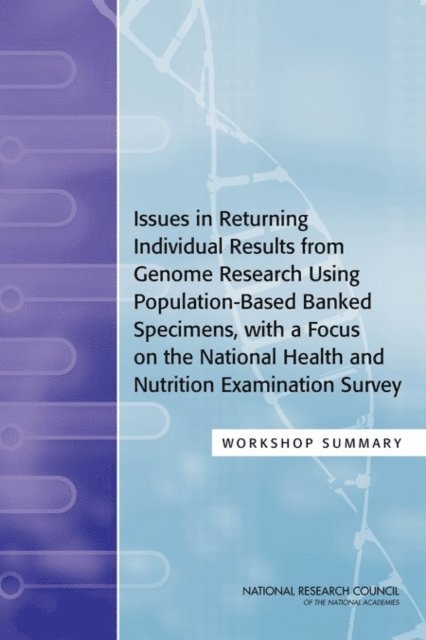 Steering Committee for the Workshop on Guidelines for Returning Individual Results from Genome Research Using Population-Based Banked Specimens, Committee on National Statistics, Division of Behavioral and Social Sciences and Education, National Research Council, Kevin Kinsella - Issues in Returning Individual Results from Genome Research Using Population-Based Banked Specimens, with a Focus on the National Health and Nutrition Examination Survey, E-bok