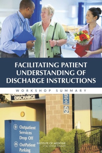 Roundtable on Health Literacy, Board on Population Health and Public Health Practice, Institute of Medicine, Joe Alper, Lyla M. Hernandez - Facilitating Patient Understanding of Discharge Instructions, E-bok
