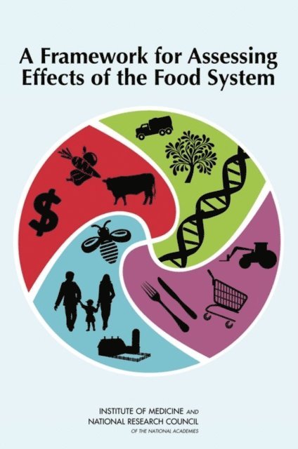 and Social Effects of the Food System Committee on a Framework for Assessing the Health, Environmental, Food and Nutrition Board, Board on Agriculture and Natural Resources, Institute of Medicine, National Research Council, Malden C. Nesheim, Maria Oria, Peggy Tsai Yih - Framework for Assessing Effects of the Food System, E-bok