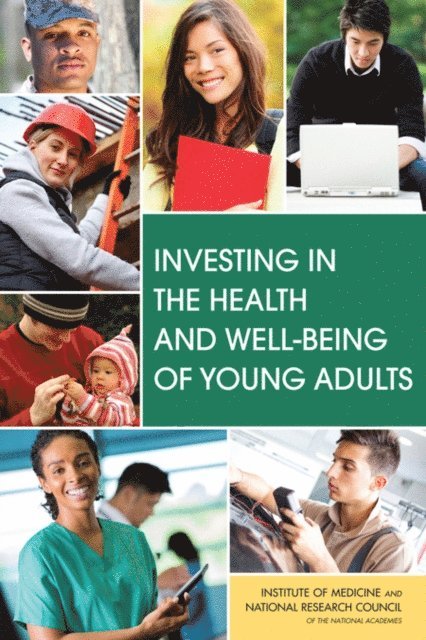 and Well-Being of Young Adults Committee on Improving the Health, Safety, and Families Board on Children, Youth, Institute of Medicine, National Research Council, Richard J. Bonnie, Clare Stroud, Heather Breiner - Investing in the Health and Well-Being of Young Adults, E-bok