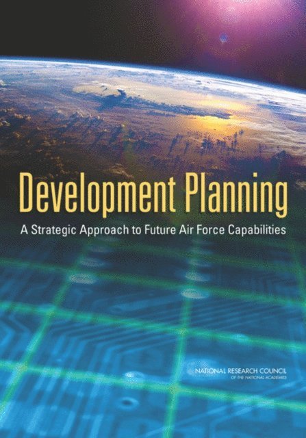 Committee on Improving the Effectiveness and Efficiency of U.S. Air Force Pre-Acquisition Development Planning, Air Force Studies Board, Division on Engineering and Physical Sciences, National Research Council - Development Planning, E-bok