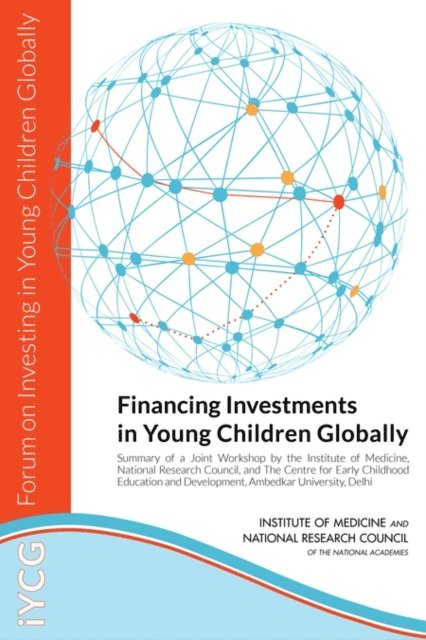 Forum on Investing in Young Children Globally, and Families Board on Children, Youth, Board on Global Health, Institute of Medicine, National Research Council, Deepali M. Patel, Charlee M. Alexander - Financing Investments in Young Children Globally, E-bok