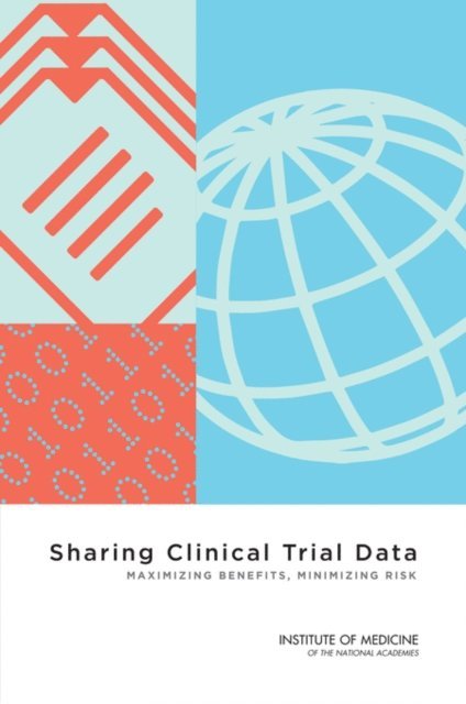 Committee on Strategies for Responsible Sharing of Clinical Trial Data, Board on Health Sciences Policy, Institute of Medicine - Sharing Clinical Trial Data, E-bok
