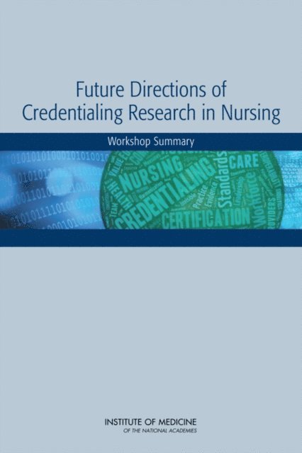 Board on Health Sciences Policy, Institute of Medicine, Margaret A. McCoy, Victoria Weisfeld - Future Directions of Credentialing Research in Nursing, E-bok
