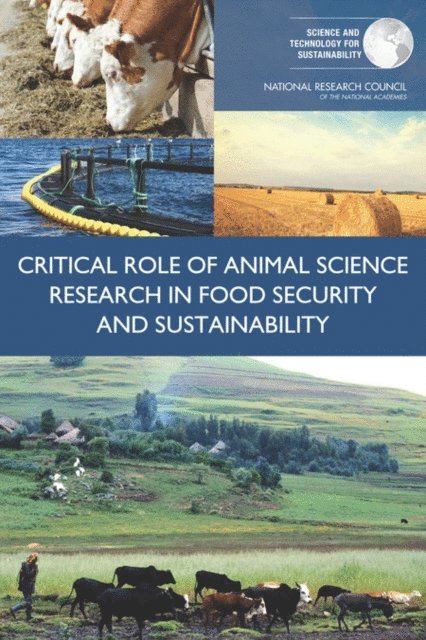 Committee on Considerations for the Future of Animal Science Research, Science and Technology for Sustainability Program, Policy and Global Affairs, Board on Agriculture and Natural Resources, Division on Earth and Life Sciences, National Research Council - Critical Role of Animal Science Research in Food Security and Sustainability, E-bok