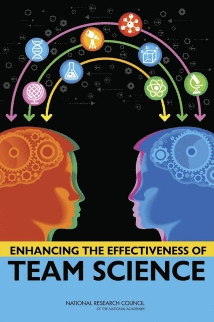 Committee on the Science of Team Science, and Sensory Sciences Board on Behavioral, Cognitive, Division of Behavioral and Social Sciences and Education, National Research Council, Nancy J. Cooke, Margaret L. Hilton - Enhancing the Effectiveness of Team Science, E-bok