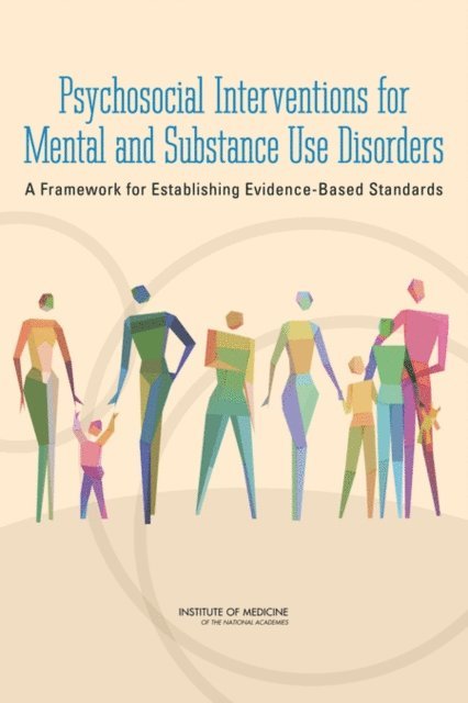 Committee on Developing Evidence-Based Standards for Psychosocial Interventions for Mental Disorders, Board on Health Sciences Policy, Institute of Medicine, Mary Jane England, Adrienne Stith Butler, Monica L. Gonzalez - Psychosocial Interventions for Mental and Substance Use Disorders, E-bok