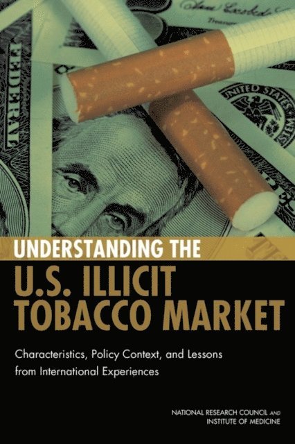 Committee on the Illicit Tobacco Market: Collection and Analysis of the International Experience, National Research Council, Peter Reuter, Malay Majmundar - Understanding the U.S. Illicit Tobacco Market, E-bok