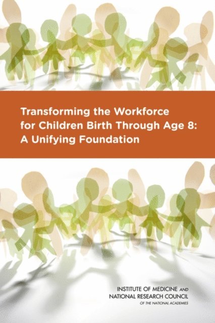 Committee on the Science of Children Birth to Age 8: Deepening and Broadening the Foundation for Success, and Families Board on Children, Youth, Institute of Medicine, National Research Council, LaRue Allen, Bridget B. Kelly - Transforming the Workforce for Children Birth Through Age 8, E-bok