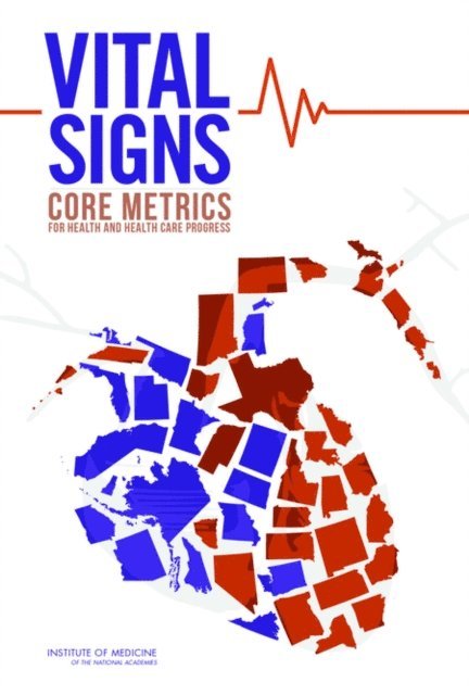 Committee on Core Metrics for Better Health at Lower Cost, Institute of Medicine, David Blumenthal, Elizabeth Malphrus, J. Michael McGinnis - Vital Signs, E-bok