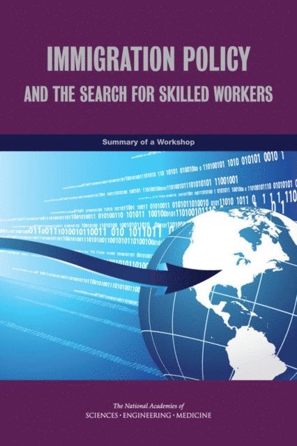 Committee on High-Skilled Immigration Policy and the Global Competition for Talent, and Economic Policy Board on Science, Technology, Policy and Global Affairs, and Medicine National Academies of Sciences, Engineering, Gail Cohen, Aqila Coulthurst, Joe Alper - Immigration Policy and the Search for Skilled Workers, E-bok