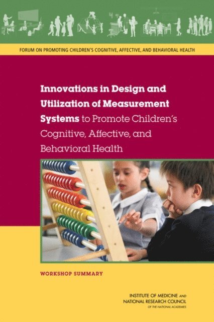 and Behavioral Health Forum on Promoting Children's Cognitive, Affective, and Families Board on Children, Youth, Institute of Medicine, National Research Council, Steve Olson, Noam I. Keren - Innovations in Design and Utilization of Measurement Systems to Promote Children's Cognitive, Affective, and Behavioral Health, E-bok