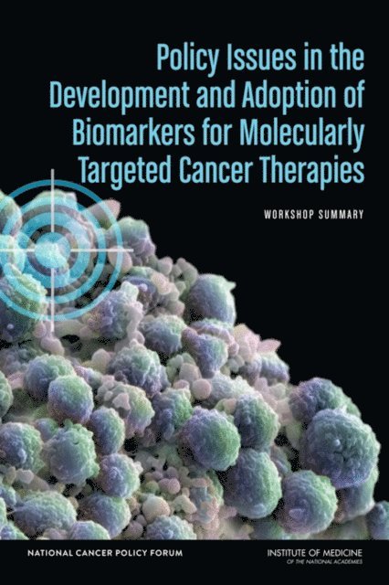 National Cancer Policy Forum, Board on Health Care Services, Institute of Medicine, Sharyl J. Nass, Jonathan Phillips, Margie Patlak - Policy Issues in the Development and Adoption of Biomarkers for Molecularly Targeted Cancer Therapies, E-bok