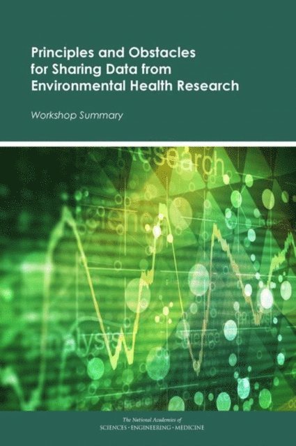 and Medicine Roundtable on Environmental Health Sciences, Research, Board on Population Health and Public Health Practice, Health and Medicine Division, and Medicine National Academies of Sciences, Engineering, Robert Pool, Erin Rusch - Principles and Obstacles for Sharing Data from Environmental Health Research, E-bok
