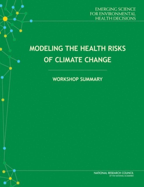 Standing Committee on Emerging Science for Environmental Health Decisions, Board on Life Sciences, Division on Earth and Life Studies, National Research Council, Kellyn Betts, Keegan Sawyer - Modeling the Health Risks of Climate Change, E-bok