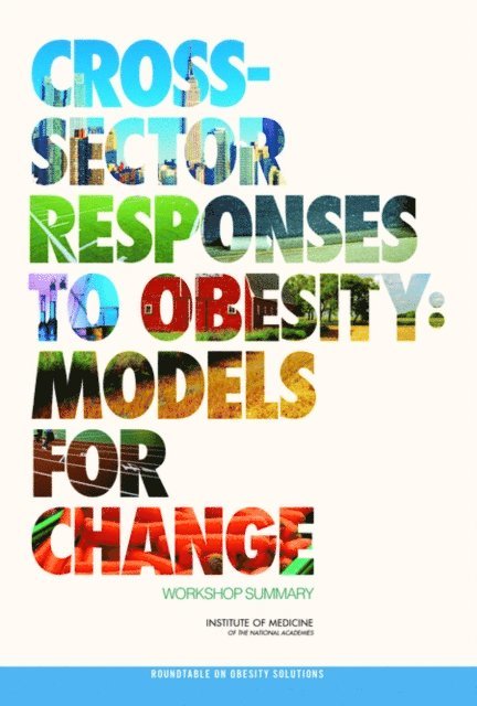 Roundtable on Obesity Solutions, Food and Nutrition Board, Institute of Medicine, Steve Olson - Cross-Sector Responses to Obesity, E-bok