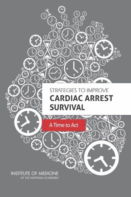 Committee on the Treatment of Cardiac Arrest: Current Status and Future Directions, Board on Health Sciences Policy, Institute of Medicine, Robert Graham, Margaret A. McCoy, Andrea M. Schultz - Strategies to Improve Cardiac Arrest Survival, E-bok
