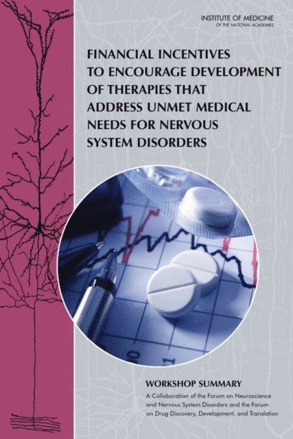 Forum on Neuroscience and Nervous System Disorders, and Translation Forum on Drug Discovery, Development, Board on Health Sciences Policy, Institute of Medicine, Sheena M. Posey Norris, Evelyn Strauss, Christopher DeFeo, Clare Stroud - Financial Incentives to Encourage Development of Therapies That Address Unmet Medical Needs for Nervous System Disorders, E-bok
