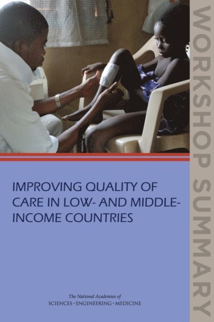 Board on Global Health, Institute of Medicine, and Medicine National Academies of Sciences, Engineering, Gillian J. Buckley, Rachel E. Pittluck - Improving Quality of Care in Low- and Middle-Income Countries, E-bok