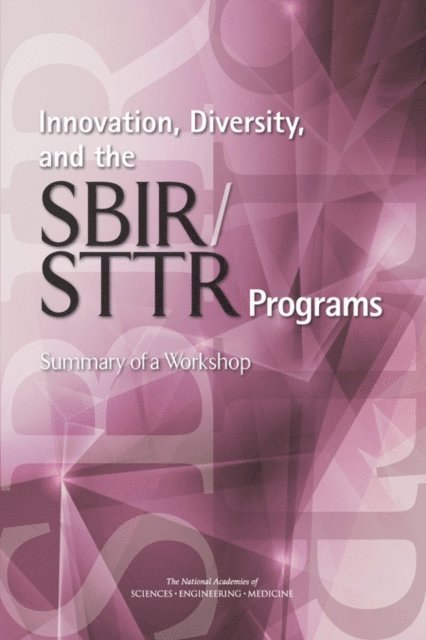 and Innovation: An Assessment of the Small Business Innovation Research Program--Phase II Committee on Capitalizing on Science, Technology, and Economic Policy Board on Science, Technology, Policy and Global Affairs, and Medicine National Academies of Sciences, Engineering, Sujai J. Shivakumar, David E. Dierksheide - Innovation, Diversity, and the SBIR/STTR Programs, E-bok. Tillgänglighet: Lägg i varukorg