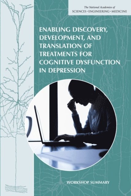 Forum on Neuroscience and Nervous System Disorders, Board on Health Sciences Policy, Institute of Medicine, and Medicine National Academies of Sciences, Engineering, Lisa Bain, Clare Stroud - Enabling Discovery, Development, and Translation of Treatments for Cognitive Dysfunction in Depression, E-bok. Tillgänglighet: Lägg i varukorg