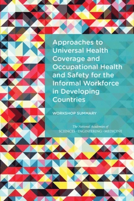 Forum on Public-Private Partnerships for Global Health and Safety, Board on Global Health, Institute of Medicine, and Medicine National Academies of Sciences, Engineering, Rachel M. Taylor - Approaches to Universal Health Coverage and Occupational Health and Safety for the Informal Workforce in Developing Countries, E-bok