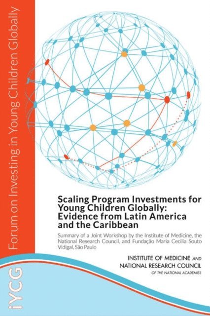 Forum on Investing in Young Children Globally, and Families Board on Children, Youth, Board on Global Health, Institute of Medicine, National Research Council, Deepali M. Patel, Sarah M. Tracey - Scaling Program Investments for Young Children Globally, E-bok