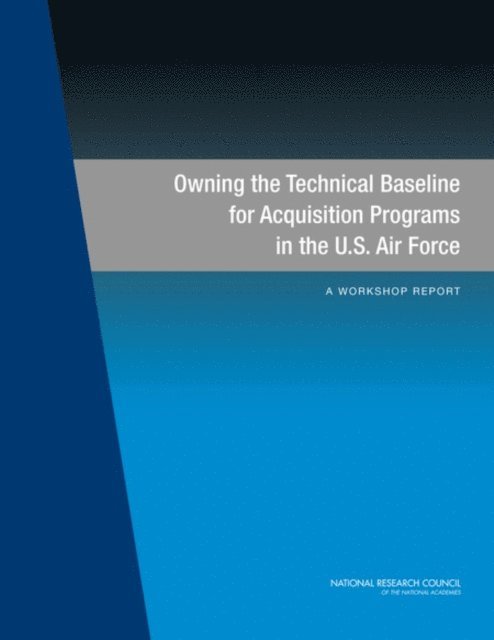 Committee on Owning the Technical Baseline in the U.S. Air Force: A Workshop, Air Force Studies Board, Division on Engineering and Physical Sciences, National Research Council - Owning the Technical Baseline for Acquisition Programs in the U.S. Air Force, E-bok