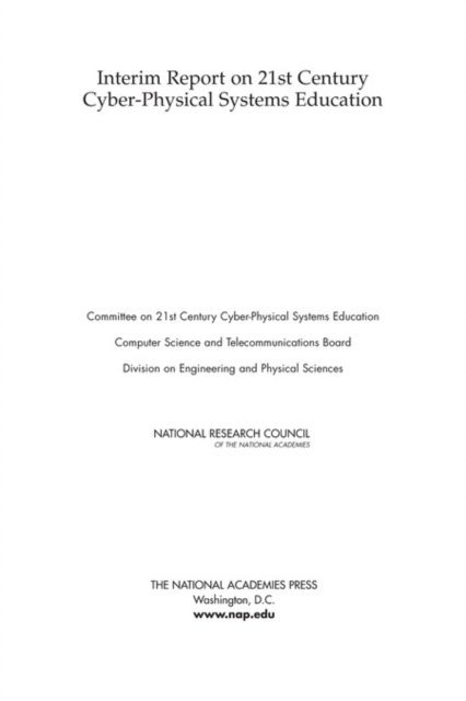 Committee on 21st Century Cyber-Physical Systems Education, Computer Science and Telecommunications Board, Division on Engineering and Physical Sciences, National Research Council - Interim Report on 21st Century Cyber-Physical Systems Education, E-bok