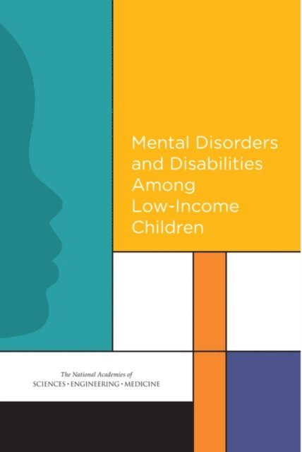Committee to Evaluate the Supplemental Security Income Disability Program for Children with Mental Disorders, Board on the Health of Select Populations, and Families Board on Children, Youth, Institute of Medicine, and Medicine National Academies of Sciences, Engineering, Thomas F. Boat, Joel T. Wu - Mental Disorders and Disabilities Among Low-Income Children, E-bok