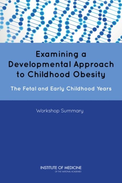Food and Nutrition Board, Institute of Medicine, Leslie A. Pray - Examining a Developmental Approach to Childhood Obesity, E-bok