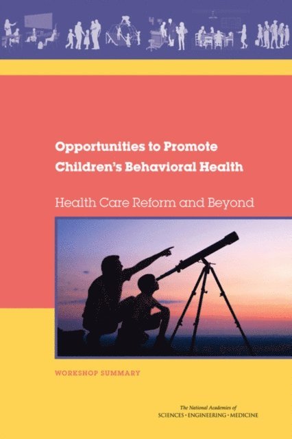 and Behavioral Health Forum on Promoting Children's Cognitive, Affective, and Families Board on Children, Youth, Institute of Medicine, Division of Behavioral and Social Sciences and Education, and Medicine National Academies of Sciences, Engineering, Steve Olson, Noam I. Keren - Opportunities to Promote Children's Behavioral Health, E-bok