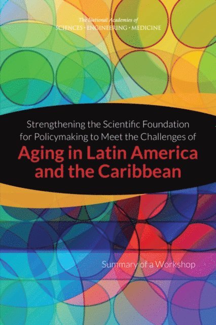 Steering Committee for the Workshop on Strengthening the Scientific Foundation for Policymaking to Meet the Challenges of Aging in Latin America and the Caribbean, Committee on Population, Division of Behavioral and Social Sciences and Education, and Medicine National Academies of Sciences, Engineering, Kevin Kinsella - Strengthening the Scientific Foundation for Policymaking to Meet the Challenges of Aging in Latin America and the Caribbean, E-bok